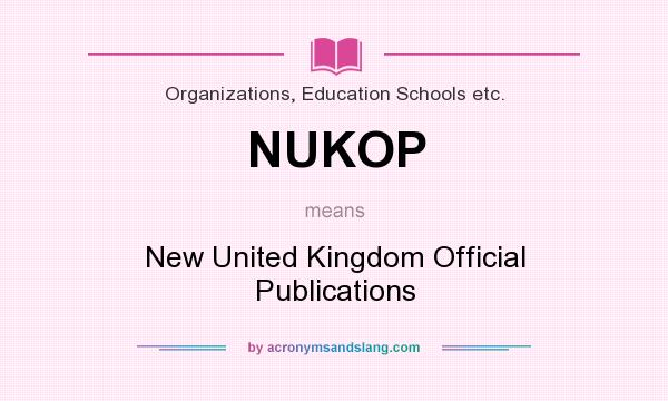 What does NUKOP mean? It stands for New United Kingdom Official Publications