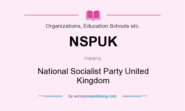 What does NSPUK mean? It stands for National Socialist Party United Kingdom