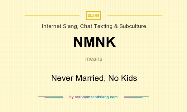 What does NMNK mean? It stands for Never Married, No Kids