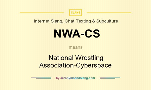 What does NWA-CS mean? It stands for National Wrestling Association-Cyberspace