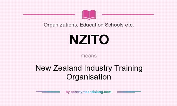 What does NZITO mean? It stands for New Zealand Industry Training Organisation