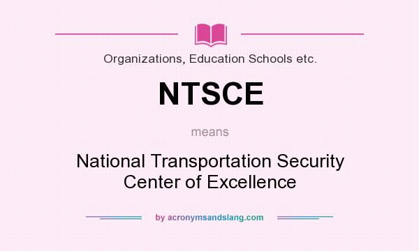 What does NTSCE mean? It stands for National Transportation Security Center of Excellence