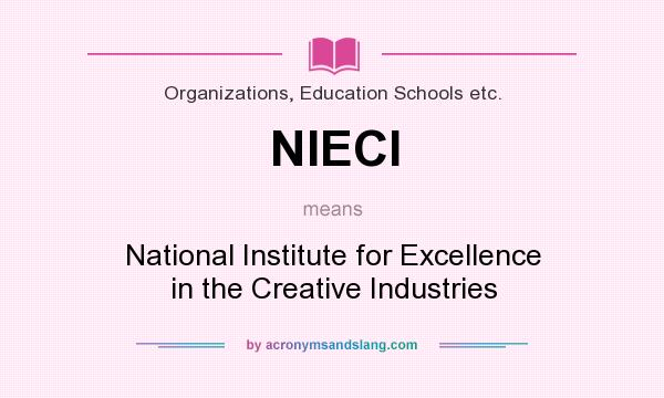 What does NIECI mean? It stands for National Institute for Excellence in the Creative Industries