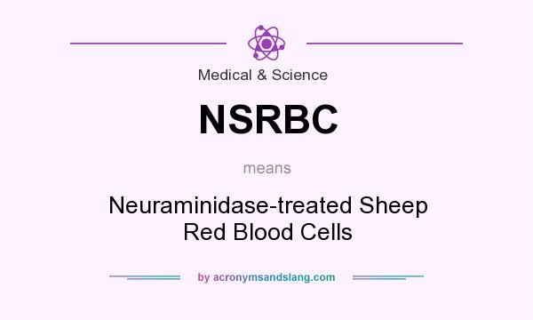 What does NSRBC mean? It stands for Neuraminidase-treated Sheep Red Blood Cells