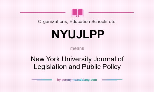 What does NYUJLPP mean? It stands for New York University Journal of Legislation and Public Policy