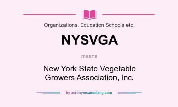 What does NYSVGA mean? It stands for New York State Vegetable Growers Association, Inc.