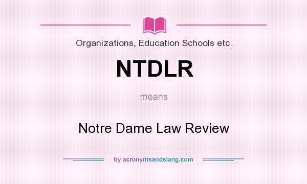 What does NTDLR mean? It stands for Notre Dame Law Review