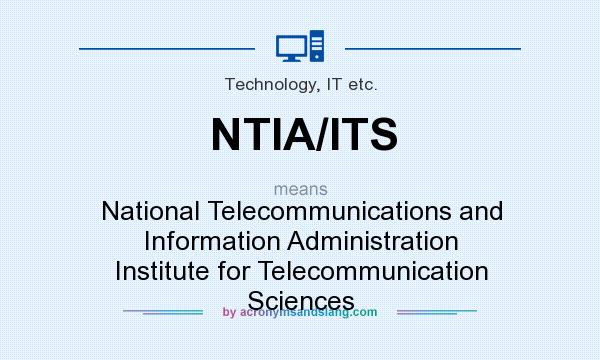 What does NTIA/ITS mean? It stands for National Telecommunications and Information Administration Institute for Telecommunication Sciences