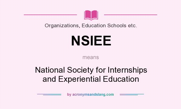What does NSIEE mean? It stands for National Society for Internships and Experiential Education