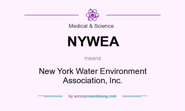 What does NYWEA mean? It stands for New York Water Environment Association, Inc.