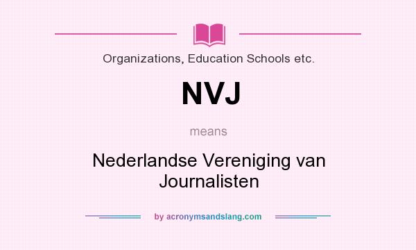 What does NVJ mean? It stands for Nederlandse Vereniging van Journalisten