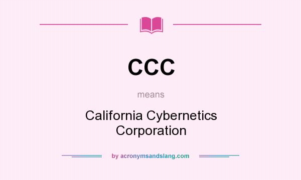 What does CCC mean? It stands for California Cybernetics Corporation