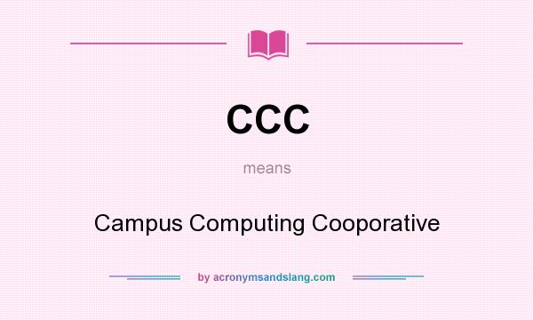 What does CCC mean? It stands for Campus Computing Cooporative