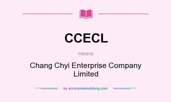 What does CCECL mean? It stands for Chang Chyi Enterprise Company Limited