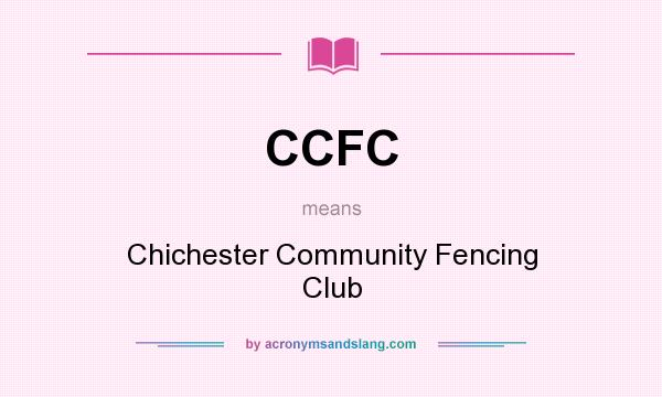 What does CCFC mean? It stands for Chichester Community Fencing Club