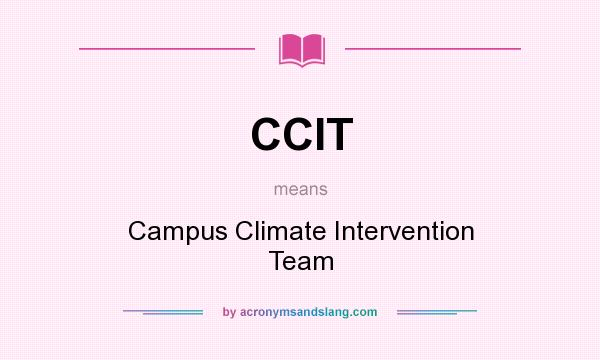 What does CCIT mean? It stands for Campus Climate Intervention Team