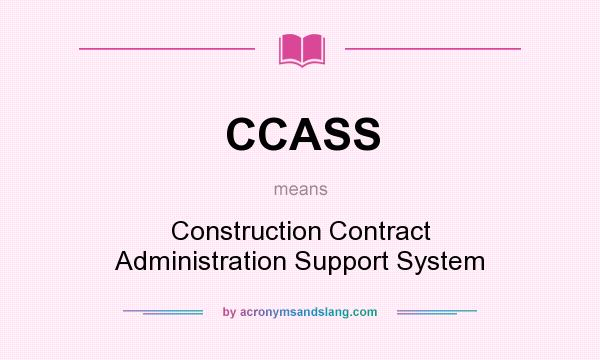 What does CCASS mean? It stands for Construction Contract Administration Support System