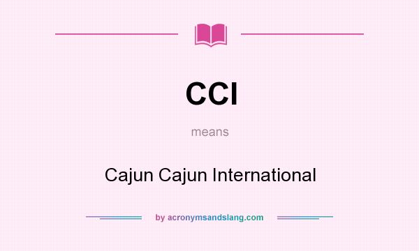 What does CCI mean? It stands for Cajun Cajun International