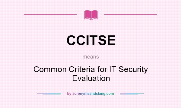 What does CCITSE mean? It stands for Common Criteria for IT Security Evaluation