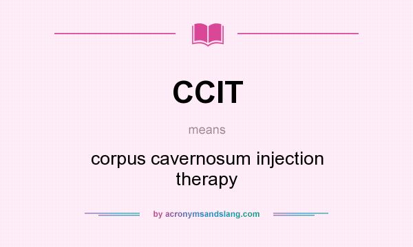 What does CCIT mean? It stands for corpus cavernosum injection therapy