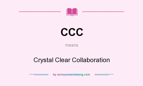 What does CCC mean? It stands for Crystal Clear Collaboration