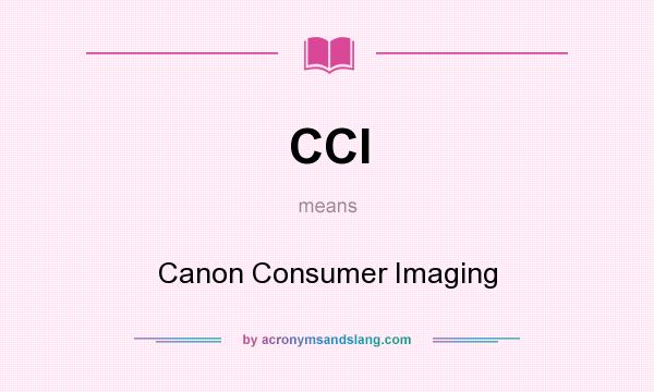 What does CCI mean? It stands for Canon Consumer Imaging