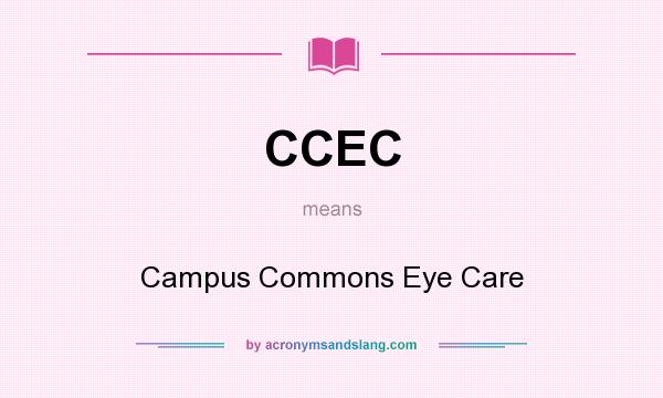 What does CCEC mean? It stands for Campus Commons Eye Care