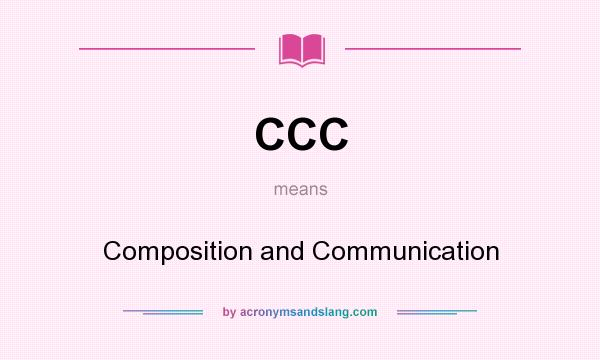 What does CCC mean? It stands for Composition and Communication