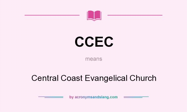 What does CCEC mean? It stands for Central Coast Evangelical Church