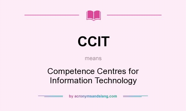 What does CCIT mean? It stands for Competence Centres for Information Technology