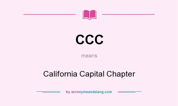 What does CCC mean? It stands for California Capital Chapter