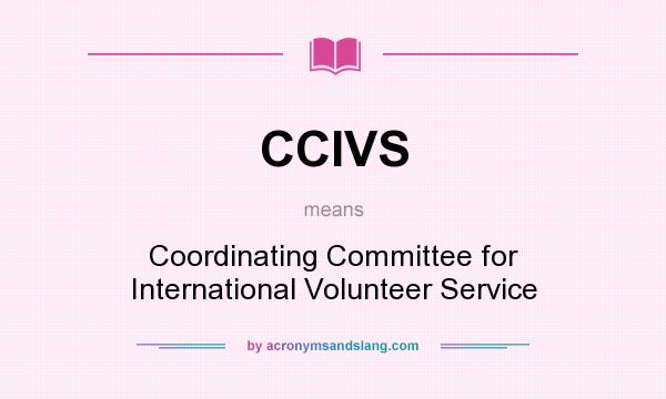 What does CCIVS mean? It stands for Coordinating Committee for International Volunteer Service