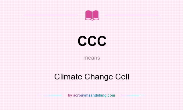 What does CCC mean? It stands for Climate Change Cell