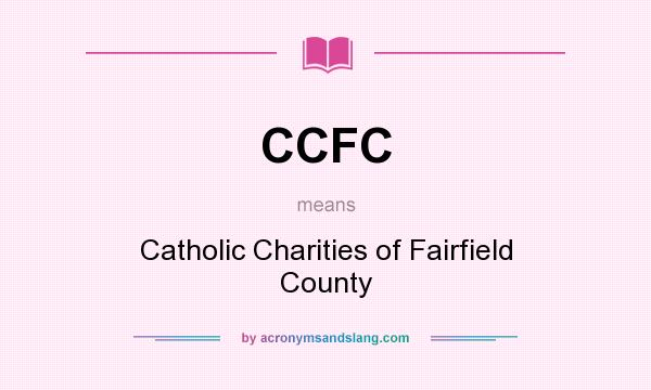 What does CCFC mean? It stands for Catholic Charities of Fairfield County