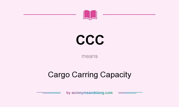 What does CCC mean? It stands for Cargo Carring Capacity