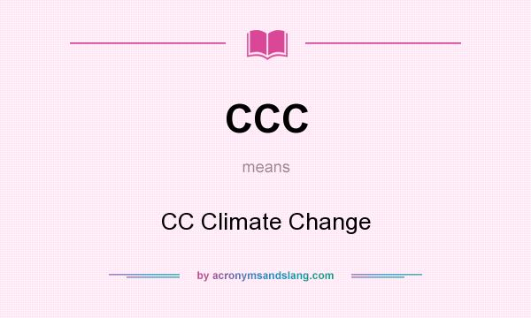 What does CCC mean? It stands for CC Climate Change