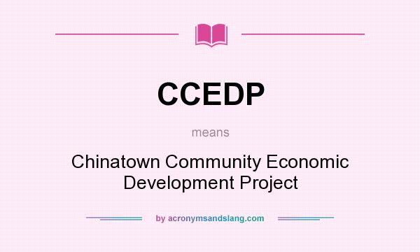 What does CCEDP mean? It stands for Chinatown Community Economic Development Project