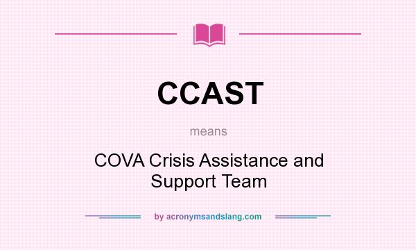 What does CCAST mean? It stands for COVA Crisis Assistance and Support Team