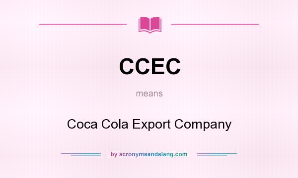 What does CCEC mean? It stands for Coca Cola Export Company