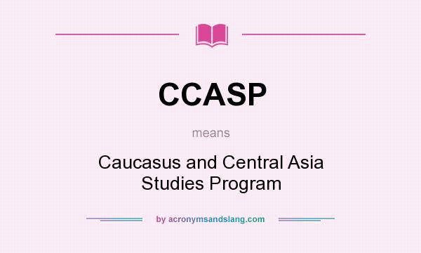 What does CCASP mean? It stands for Caucasus and Central Asia Studies Program