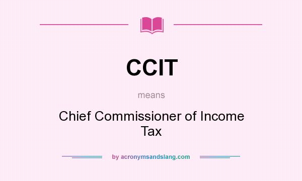 What does CCIT mean? It stands for Chief Commissioner of Income Tax