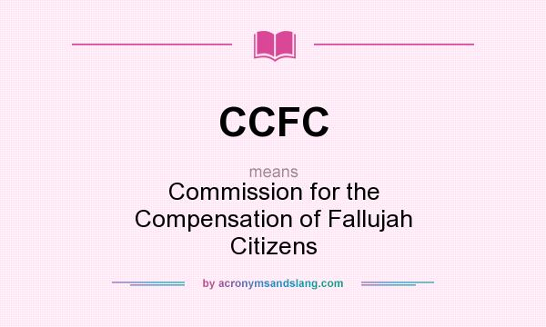What does CCFC mean? It stands for Commission for the Compensation of Fallujah Citizens