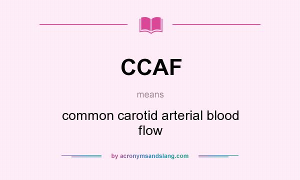What does CCAF mean? It stands for common carotid arterial blood flow