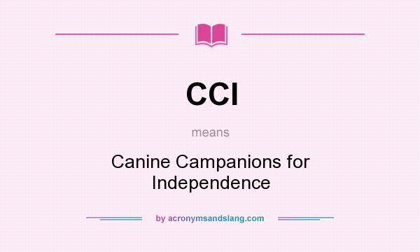 What does CCI mean? It stands for Canine Campanions for Independence