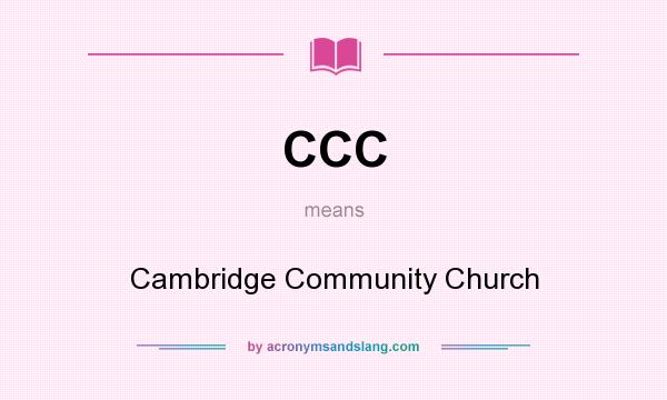 What does CCC mean? It stands for Cambridge Community Church