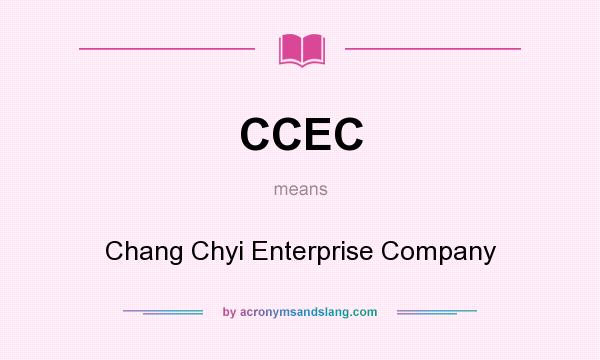 What does CCEC mean? It stands for Chang Chyi Enterprise Company