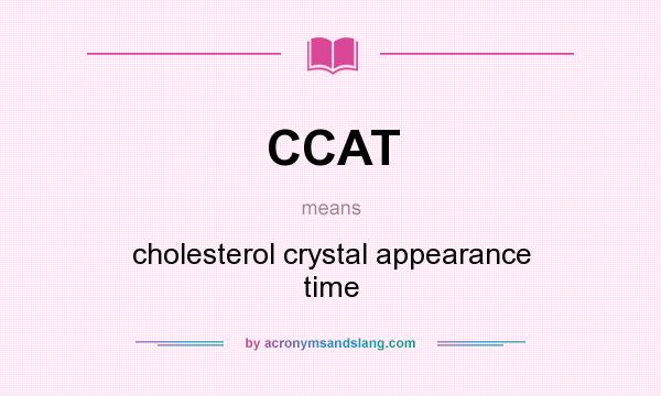 What does CCAT mean? It stands for cholesterol crystal appearance time