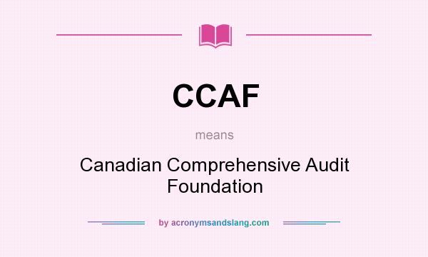 What does CCAF mean? It stands for Canadian Comprehensive Audit Foundation