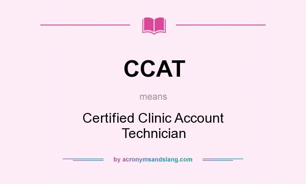 What does CCAT mean? It stands for Certified Clinic Account Technician