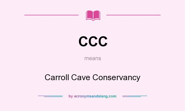 What does CCC mean? It stands for Carroll Cave Conservancy